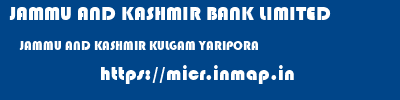 JAMMU AND KASHMIR BANK LIMITED  JAMMU AND KASHMIR KULGAM YARIPORA   micr code